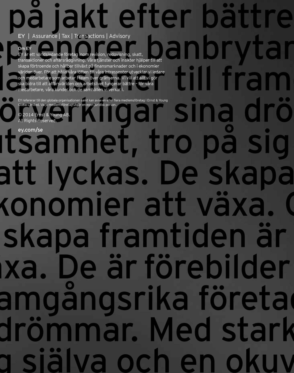 Med stark själva och en okuv EY Assurance Tax Transactions Advisory Om EY EY är ett världsledande företag inom revision, redovisning, skatt, transaktioner och affärsrådgivning.