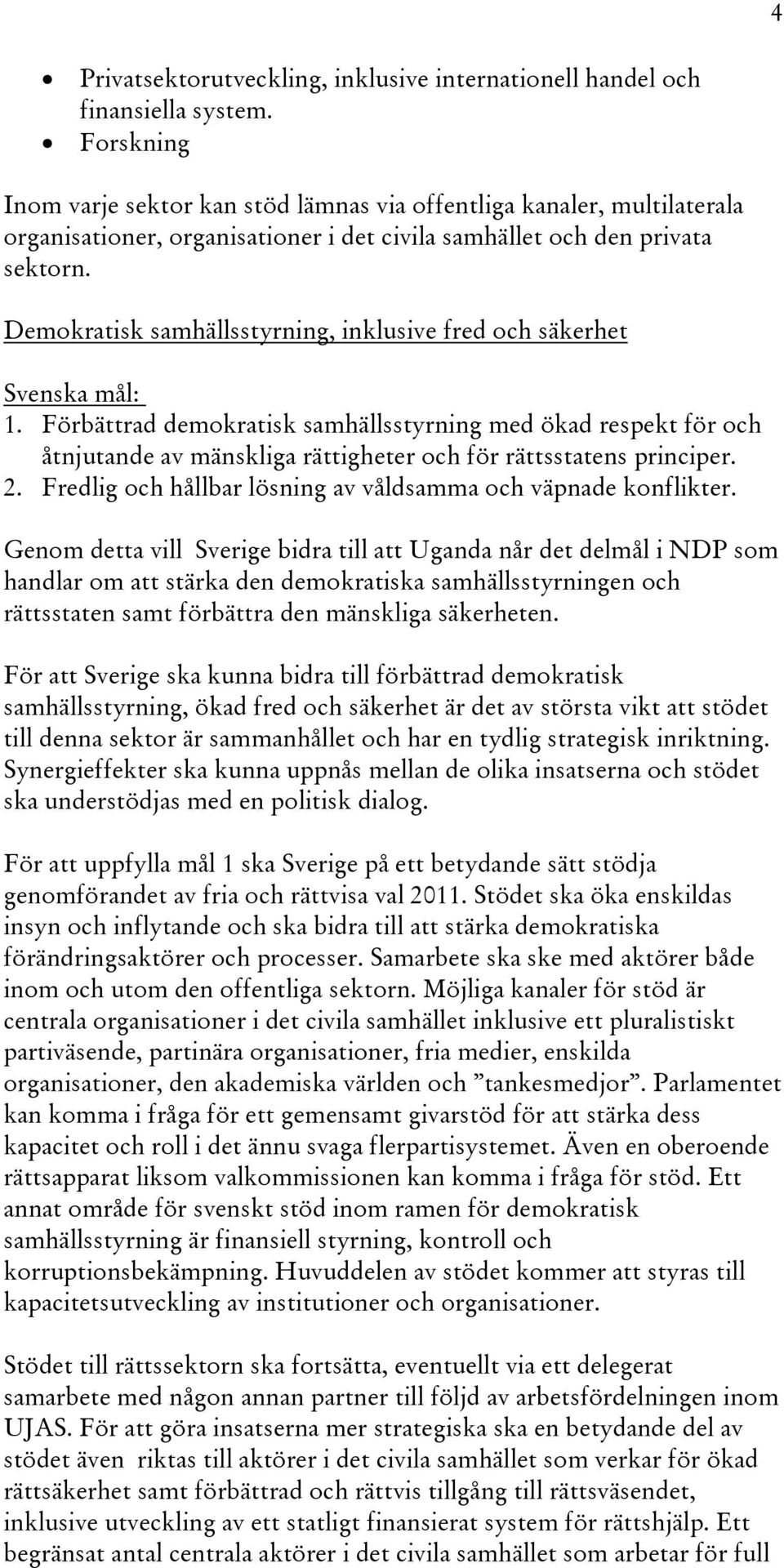 Demokratisk samhällsstyrning, inklusive fred och säkerhet Svenska mål: 1.