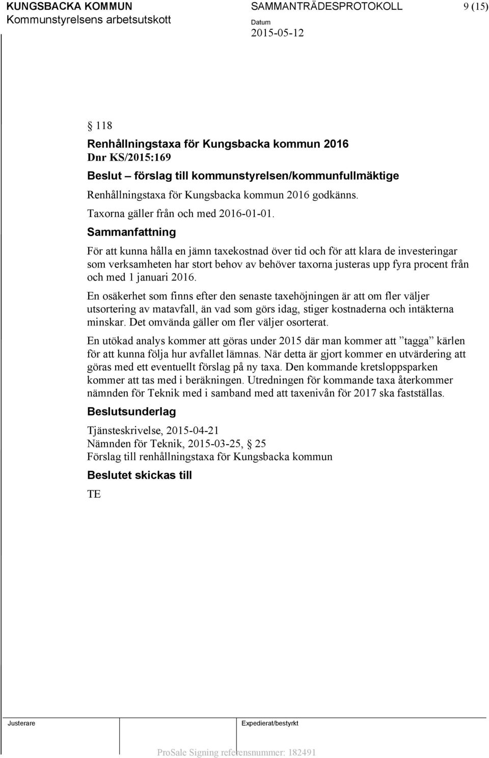 Sammanfattning För att kunna hålla en jämn taxekostnad över tid och för att klara de investeringar som verksamheten har stort behov av behöver taxorna justeras upp fyra procent från och med 1 januari