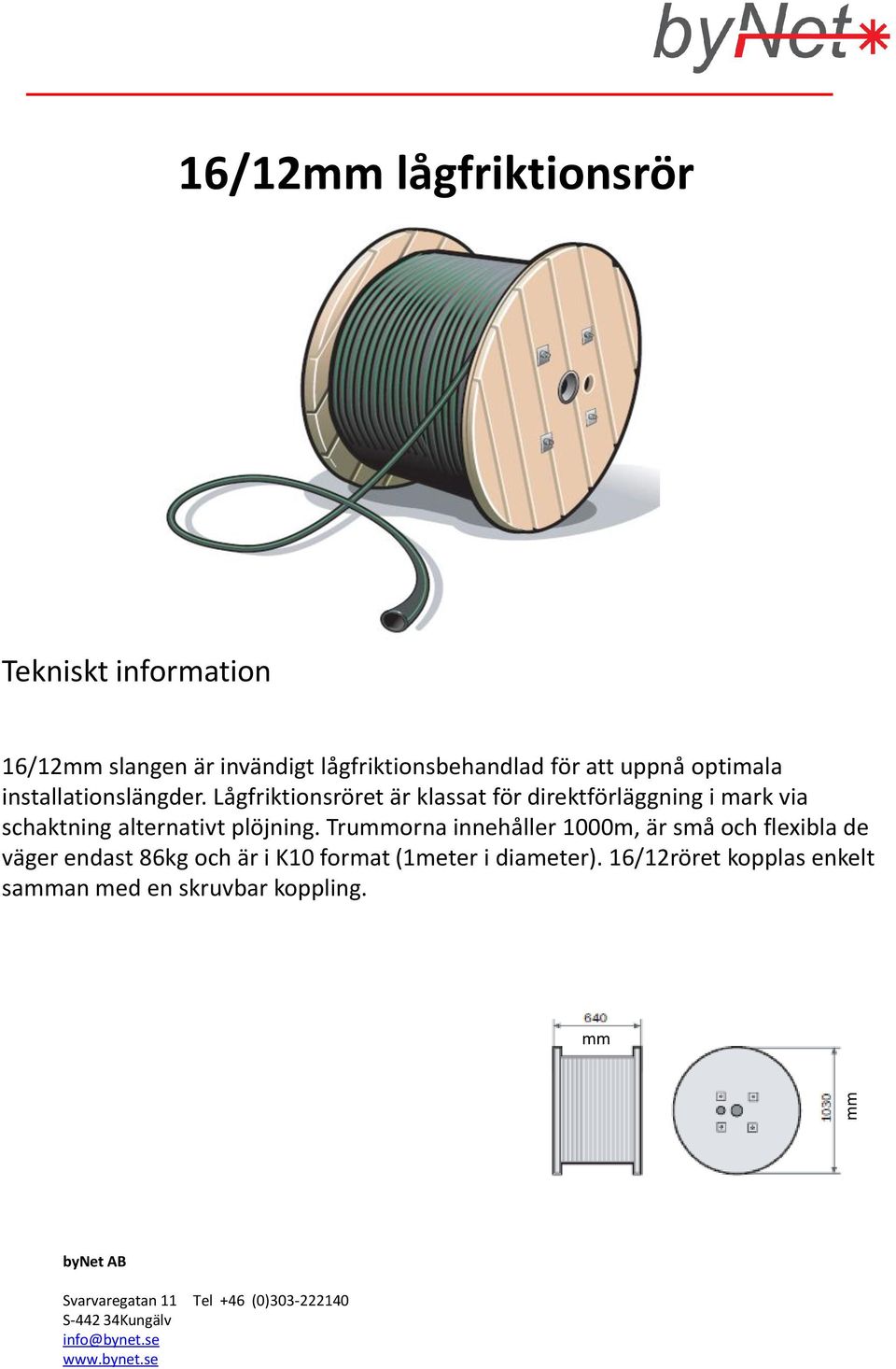 Lågfriktionsröret är klassat för direktförläggning i mark via schaktning alternativt plöjning.