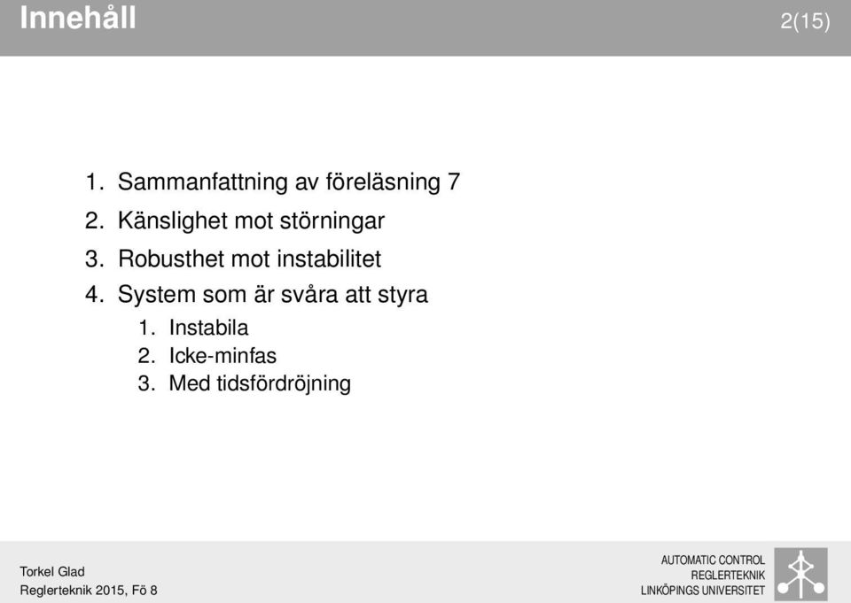 Känslighet mot störningar 3.