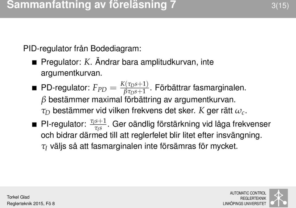 β bestämmer maximal förbättring av argumentkurvan. τ D bestämmer vid vilken frekvens det sker. K ger rätt ω c.