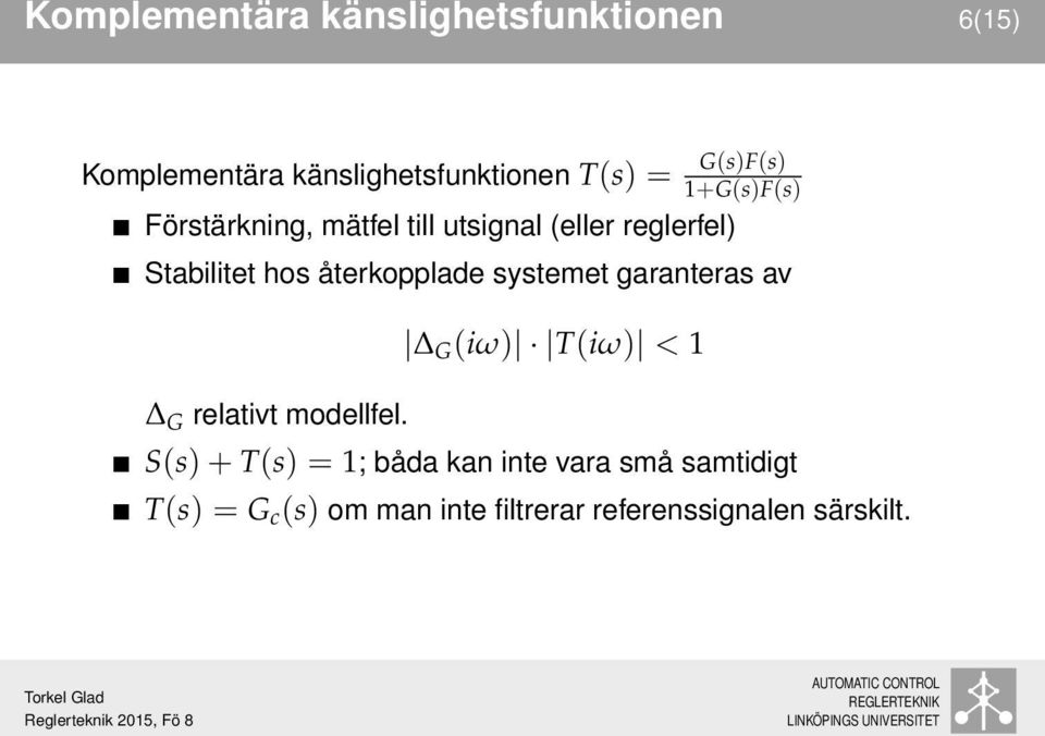 återkopplade systemet garanteras av G relativt modellfel.