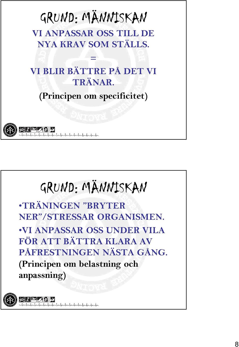 (Principen om specificitet) GRUND: MÄNNISKAN TRÄNINGEN BRYTER NER /STRESSAR