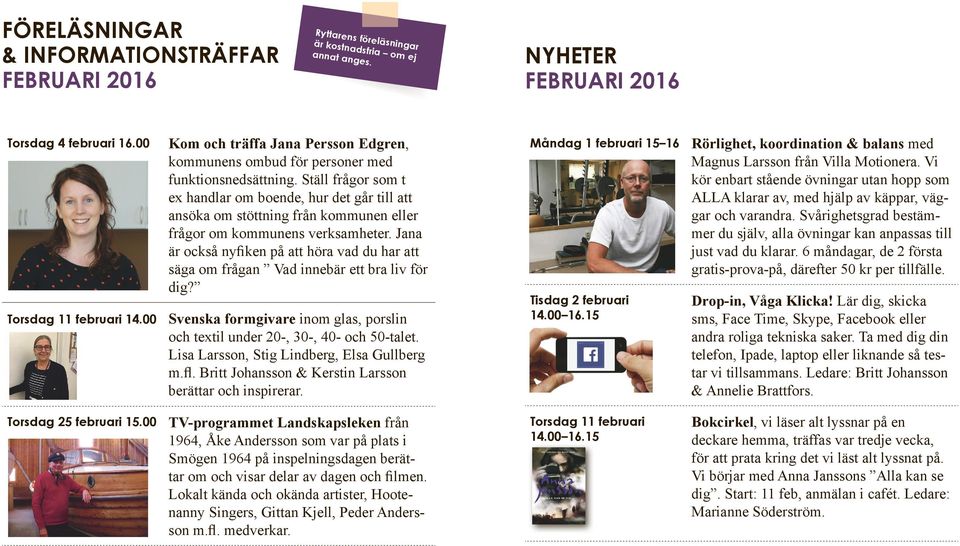 Ställ frågor som t ex handlar om boende, hur det går till att ansöka om stöttning från kommunen eller frågor om kommunens verksamheter.