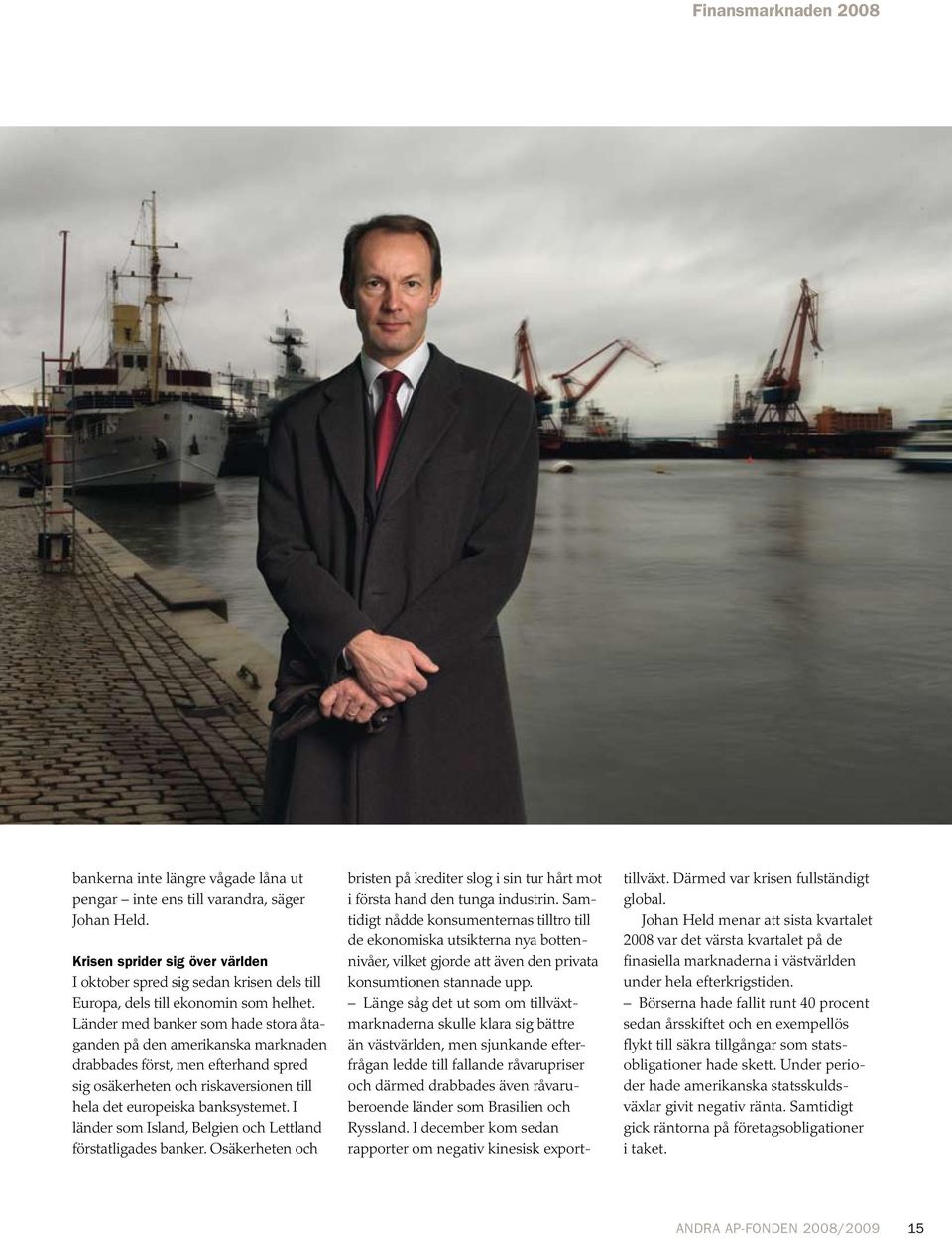 Länder med banker som hade stora åtaganden på den amerikanska marknaden drabbades först, men efterhand spred sig osäkerheten och riskaversionen till hela det europeiska banksystemet.