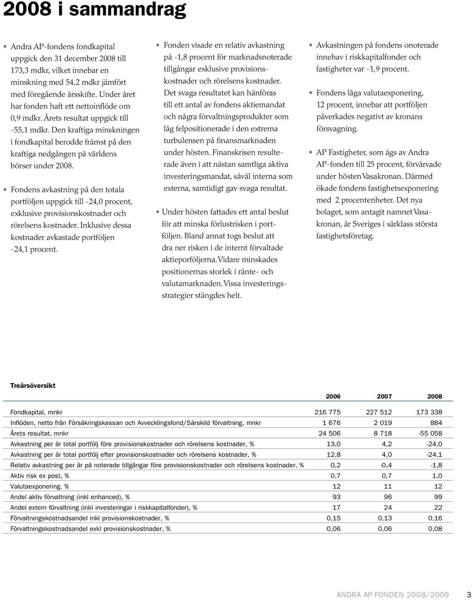Den kraftiga minskningen i fondkapital berodde främst på den kraftiga nedgången på världens börser under 2008.