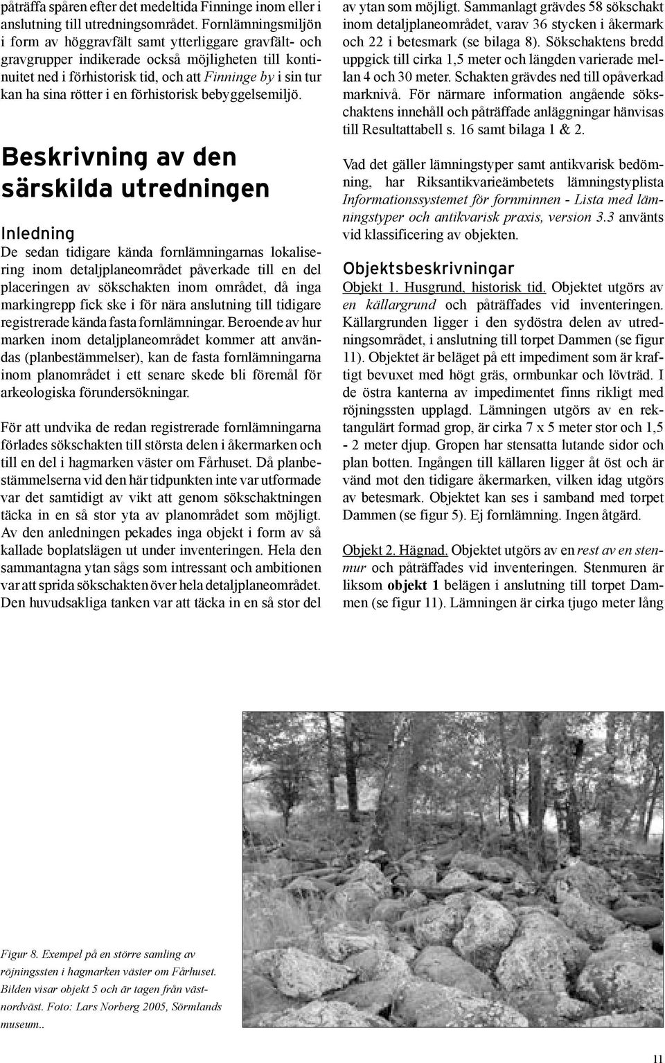 rötter i en förhistorisk bebyggelsemiljö.