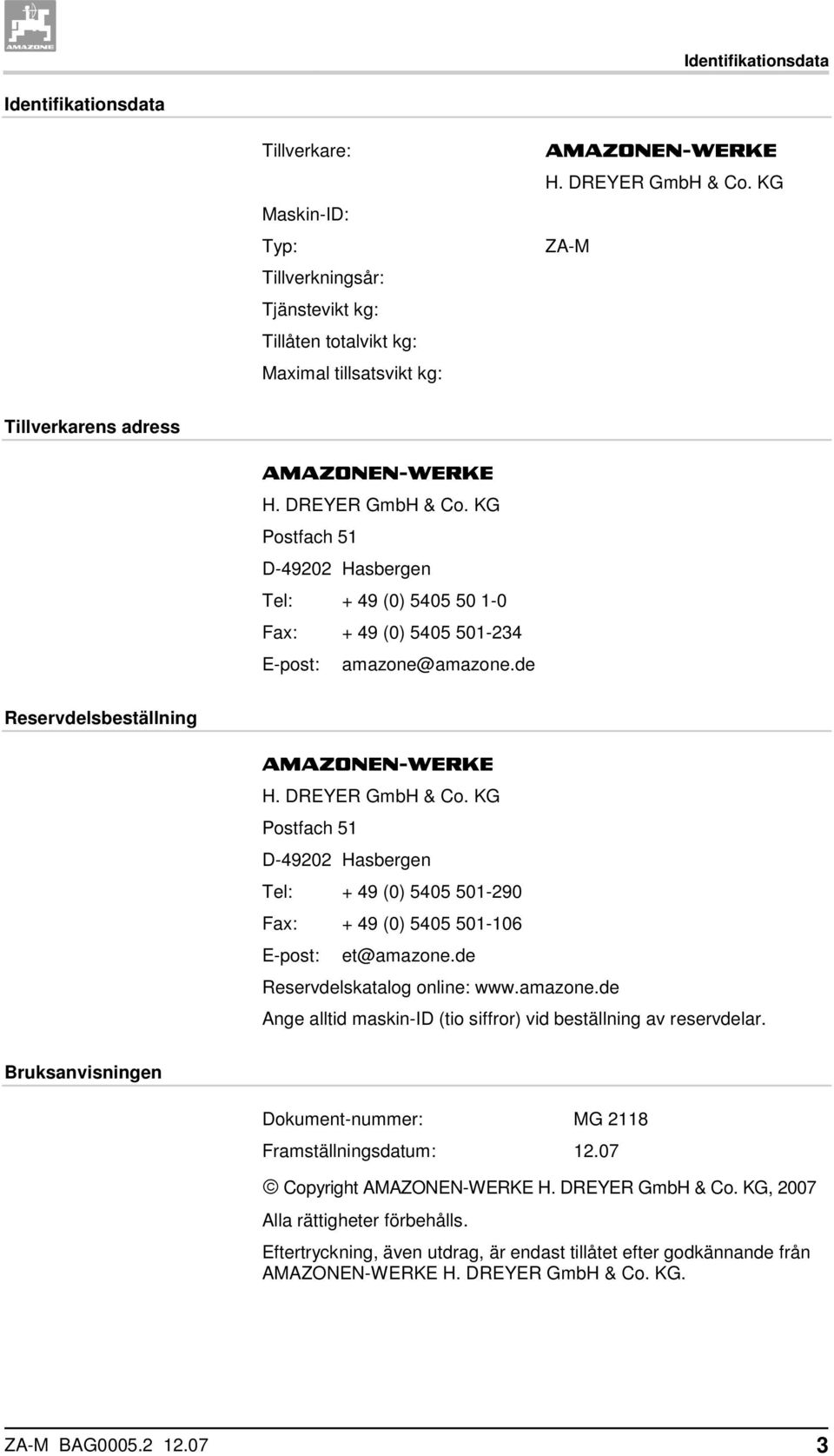 de Reservdelsbeställning AMAZONEN-WERKE H. DREYER GmbH & Co. KG Postfach 51 D-49202 Hasbergen Tel: + 49 (0) 5405 501-290 Fax: + 49 (0) 5405 501-106 E-post: et@amazone.de Reservdelskatalog online: www.