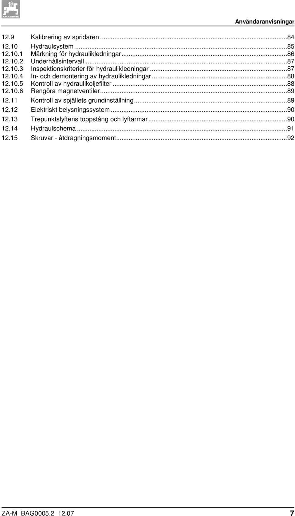 ..88 12.10.6 Rengöra magnetventiler...89 12.11 Kontroll av spjällets grundinställning...89 12.12 Elektriskt belysningssystem...90 12.