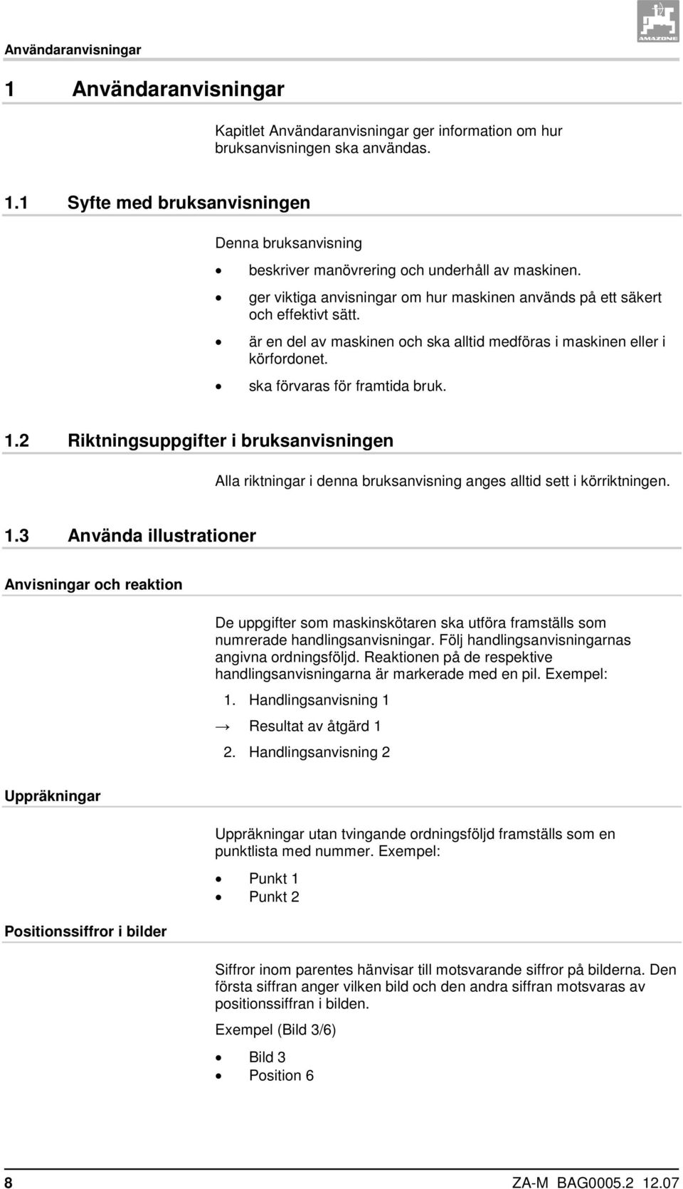 2 Riktningsuppgifter i bruksanvisningen Alla riktningar i denna bruksanvisning anges alltid sett i körriktningen. 1.