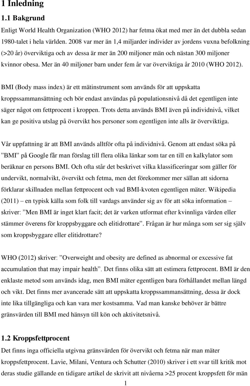 Mer än 40 miljoner barn under fem år var överviktiga år 2010 (WHO 2012).
