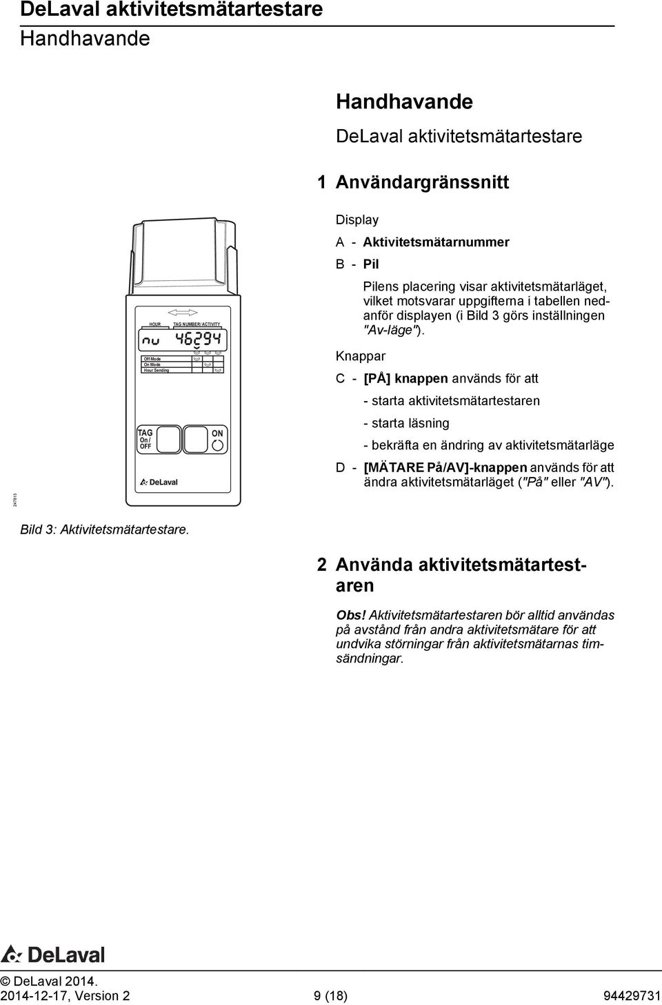 Knappar C - [PÅ] knappen används för att - starta aktivitetsmätartestaren - starta läsning - bekräfta en ändring av aktivitetsmätarläge D - [MÄTARE På/AV]-knappen används för att ändra