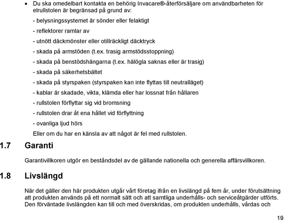 trasig armstödsstoppning) - skada på benstödshängarna (t.ex.