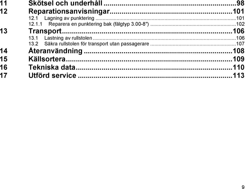 1 Lastning av rullstolen...106 13.2 Säkra rullstolen för transport utan passagerare.
