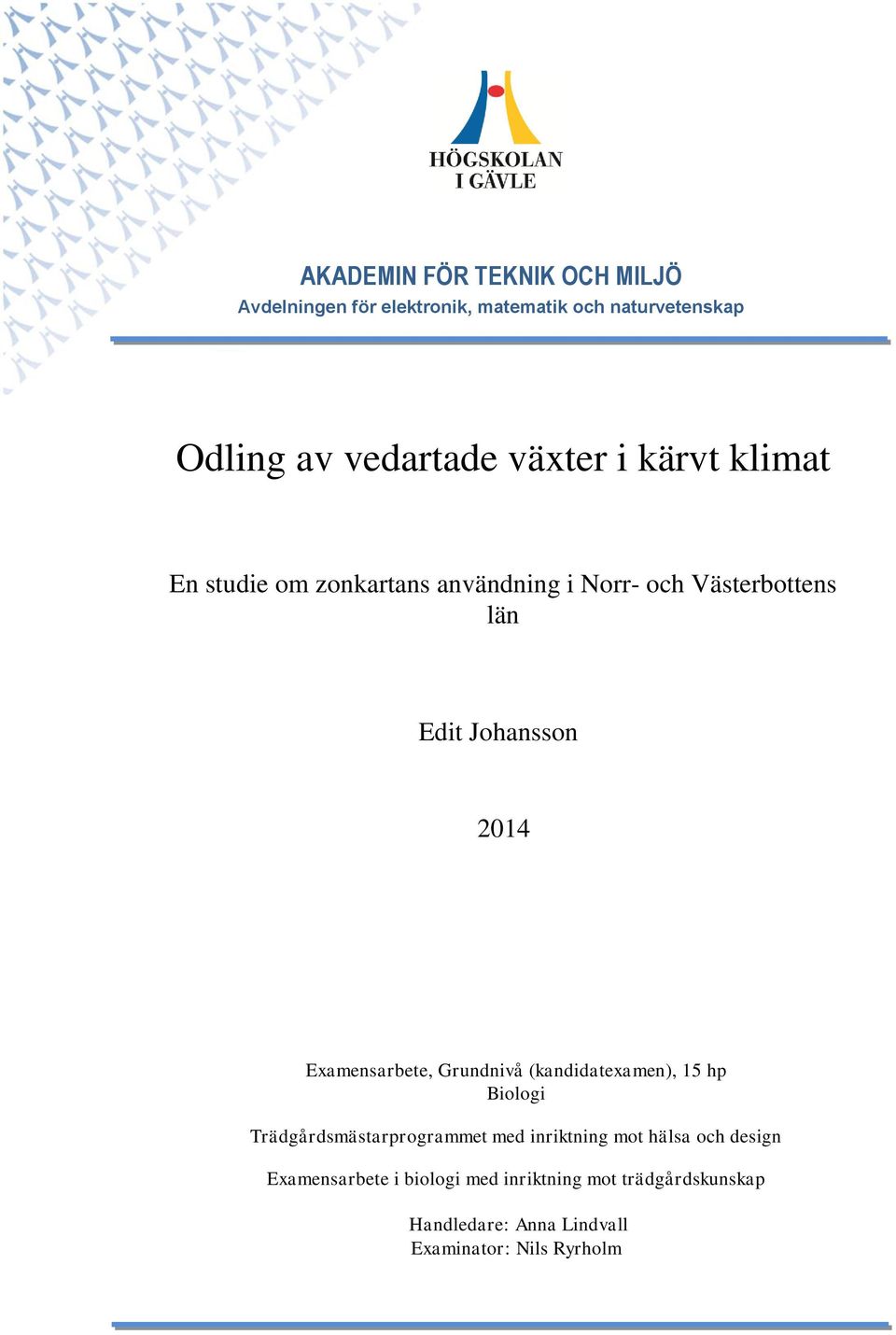 Examensarbete, Grundnivå (kandidatexamen), 15 hp Biologi Trädgårdsmästarprogrammet med inriktning mot hälsa