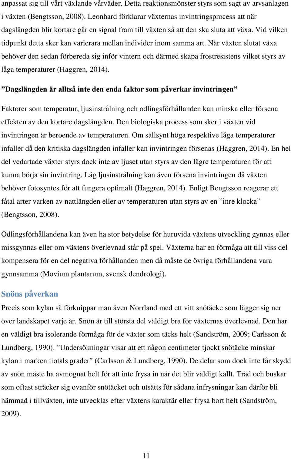 Vid vilken tidpunkt detta sker kan varierara mellan individer inom samma art.