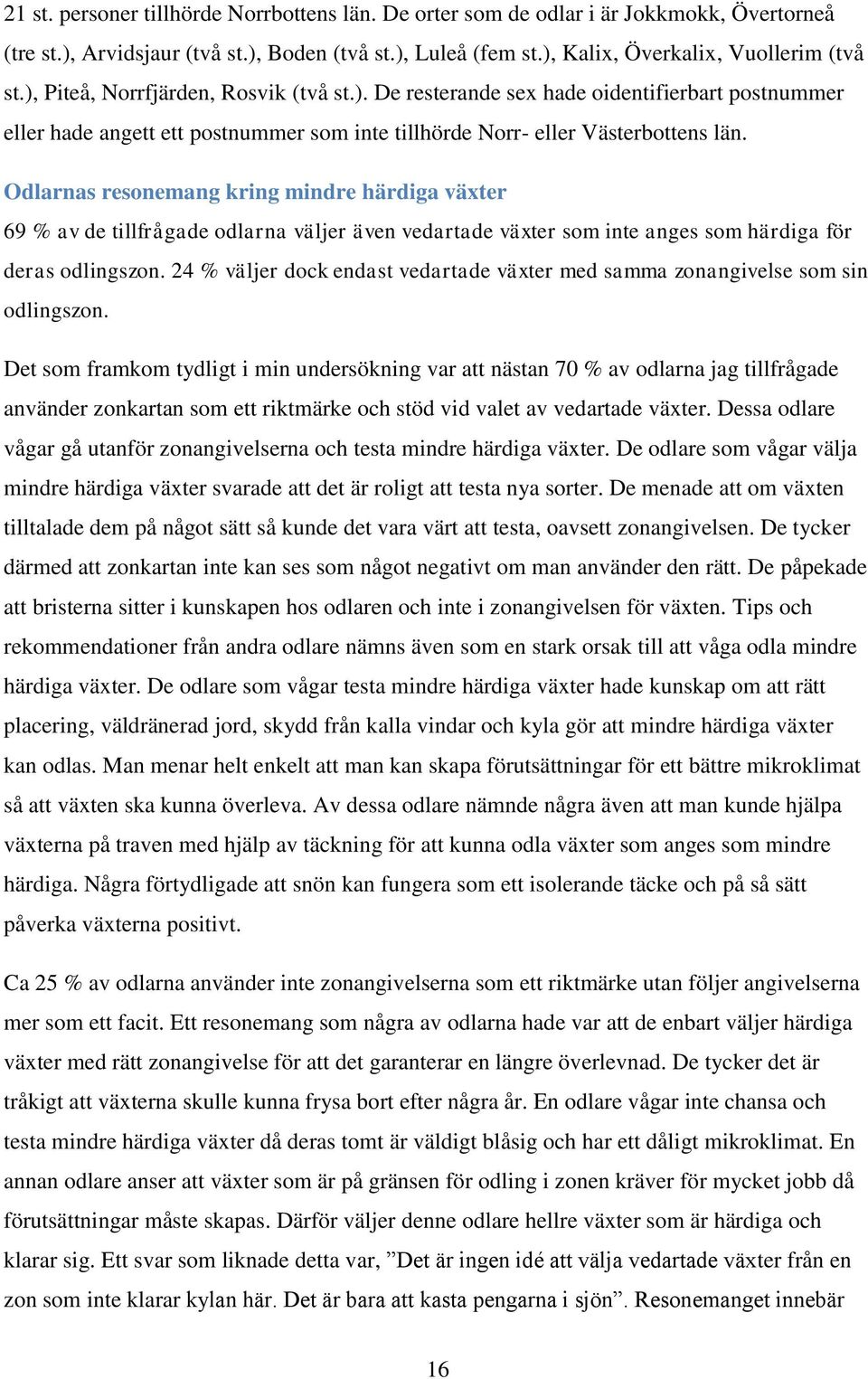 Odlarnas resonemang kring mindre härdiga växter 69 % av de tillfrågade odlarna väljer även vedartade växter som inte anges som härdiga för deras odlingszon.