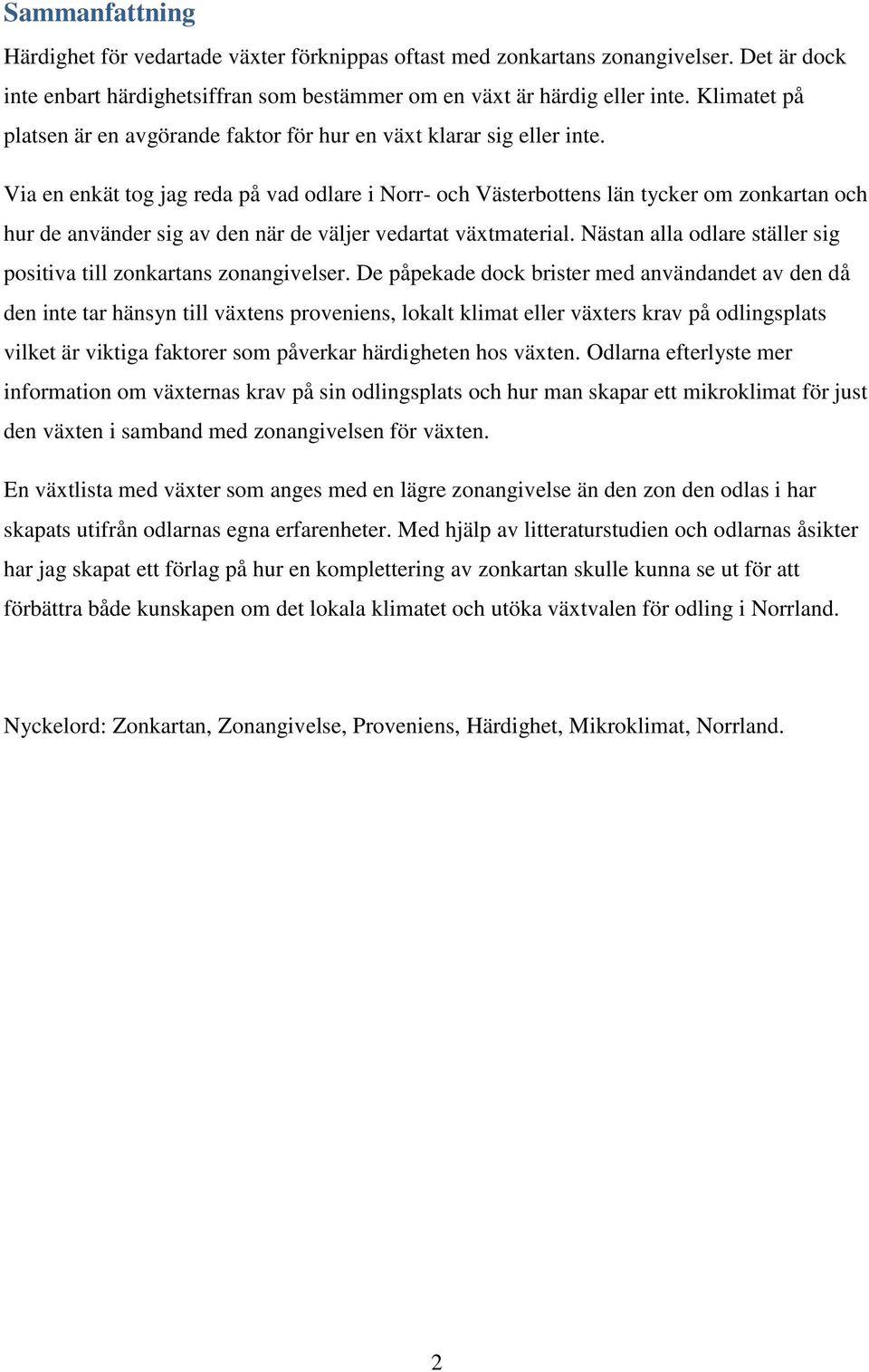 Via en enkät tog jag reda på vad odlare i Norr- och Västerbottens län tycker om zonkartan och hur de använder sig av den när de väljer vedartat växtmaterial.