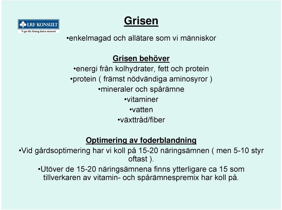 av foderblandning Vid gårdsoptimering har vi koll på 15-20 näringsämnen ( men 5-10 styr oftast ).