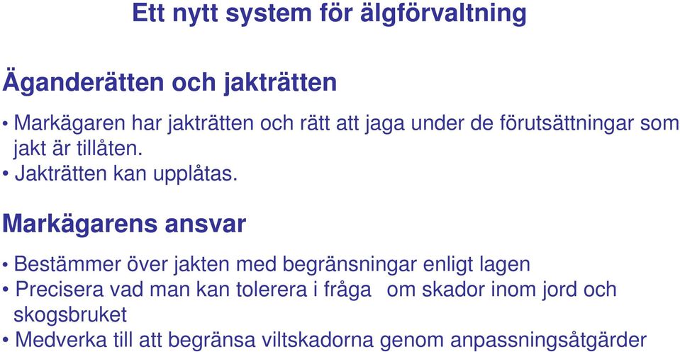 Markägarens ansvar Bestämmer över jakten med begränsningar enligt lagen Precisera vad man kan