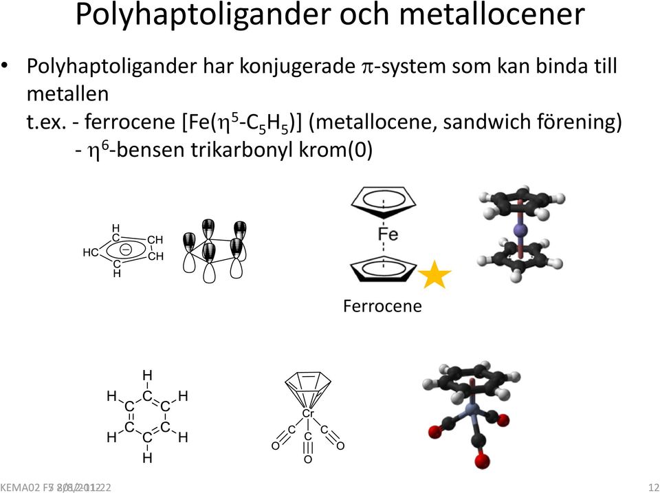 - ferrocene [Fe( 5 -C 5 H 5 )] (metallocene, sandwich