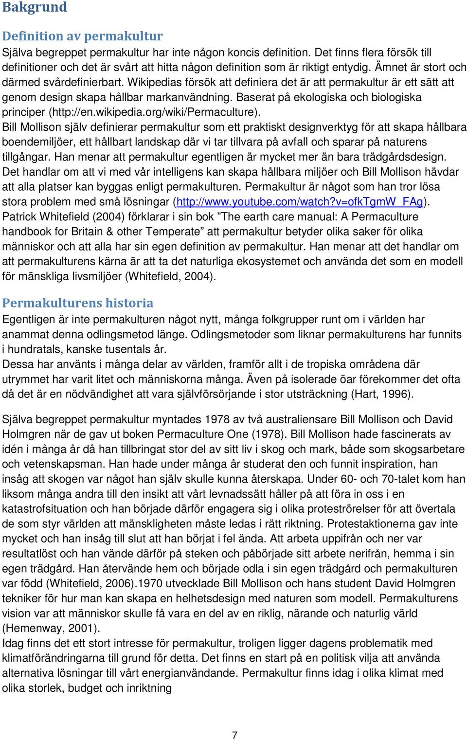 Wikipedias försök att definiera det är att permakultur är ett sätt att genom design skapa hållbar markanvändning. Baserat på ekologiska och biologiska principer (http://en.wikipedia.