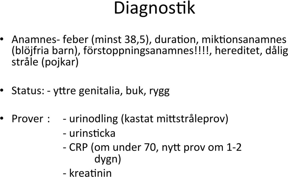 !!!, hereditet, dålig stråle (pojkar) Status: - y]re genitalia, buk,