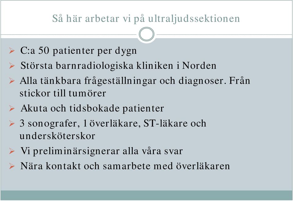 Från stickor till tumörer Akuta och tidsbokade patienter 3 sonografer, 1 överläkare,