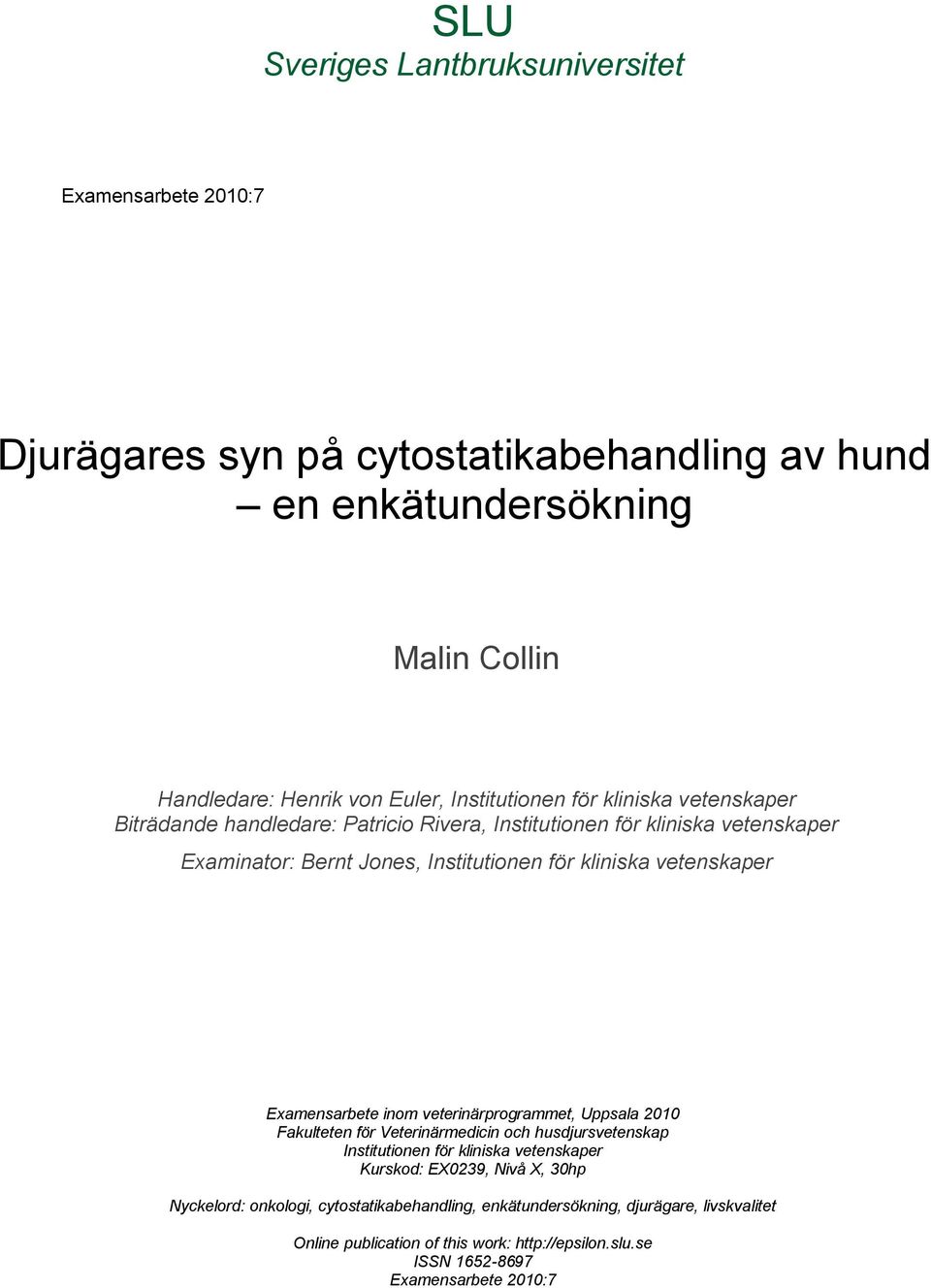 vetenskaper Examensarbete inom veterinärprogrammet, Uppsala 2010 Fakulteten för Veterinärmedicin och husdjursvetenskap Institutionen för kliniska vetenskaper Kurskod: EX0239,