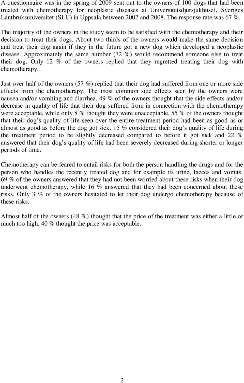 The majority of the owners in the study seem to be satisfied with the chemotherapy and their decision to treat their dogs.