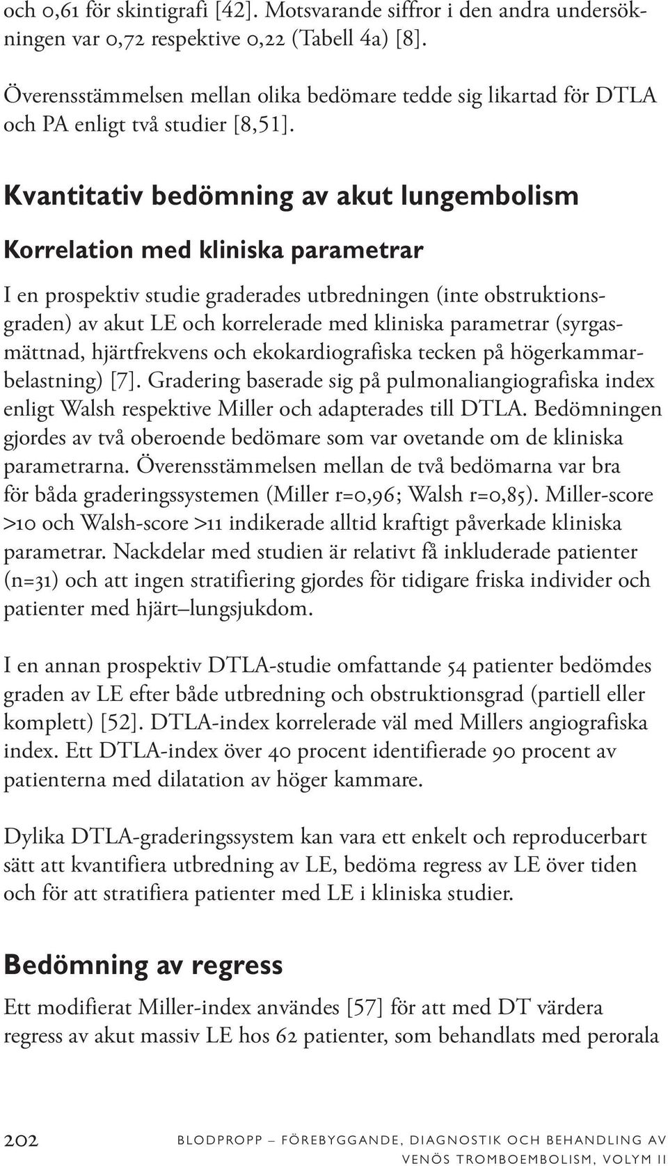 Kvantitativ bedömning av akut lungembolism Korrelation med kliniska parametrar I en prospektiv studie graderades utbredningen (inte obstruktionsgraden) av akut LE och korrelerade med kliniska