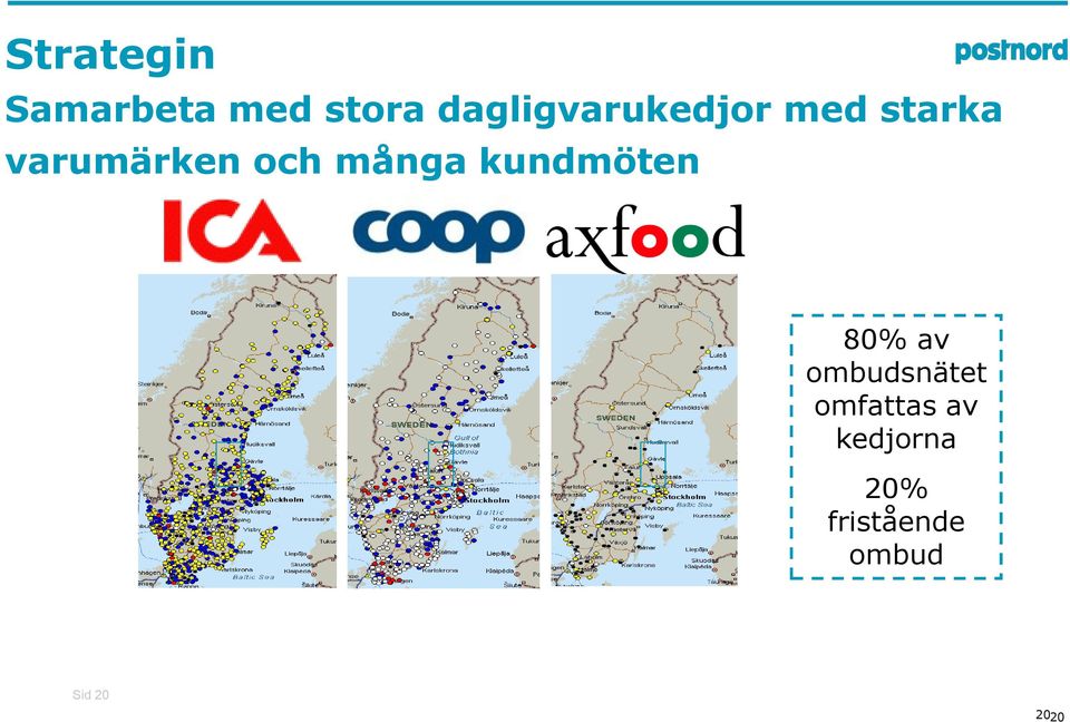 och många kundmöten 80% av ombudsnätet