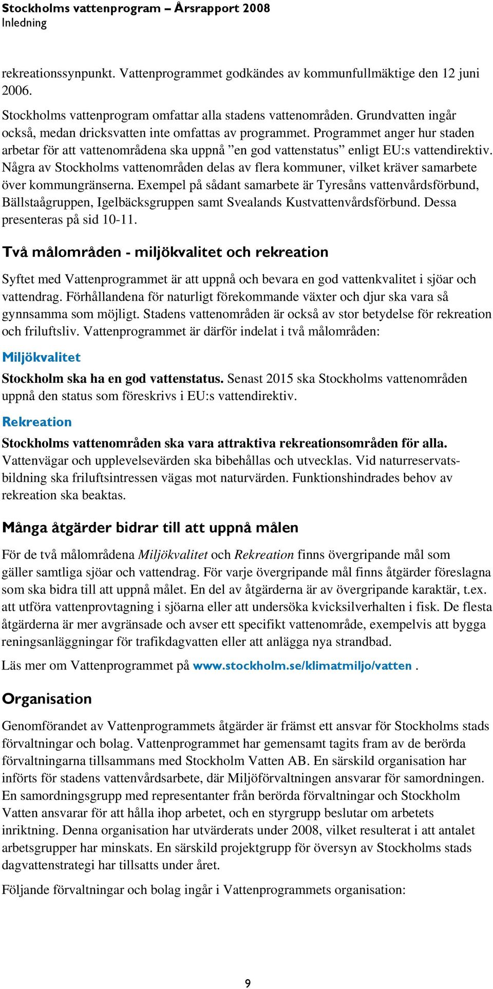 Några av Stockholms vattenområden delas av flera kommuner, vilket kräver samarbete över kommungränserna.