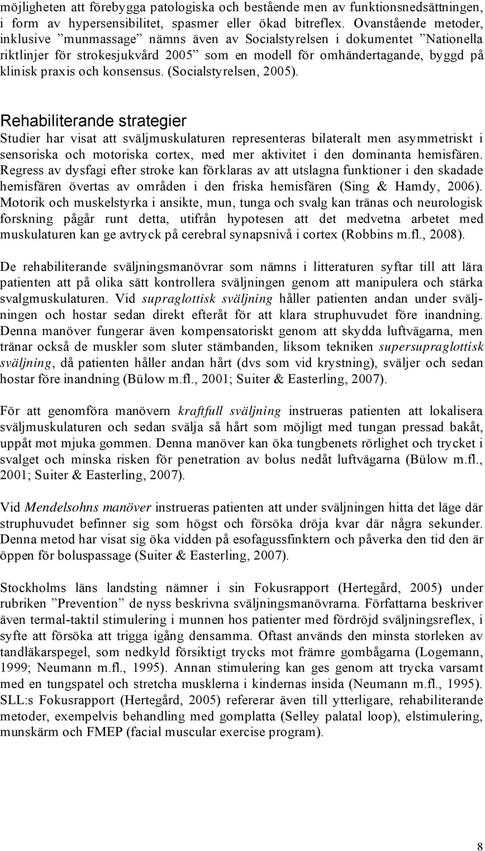 konsensus. (Socialstyrelsen, 2005).