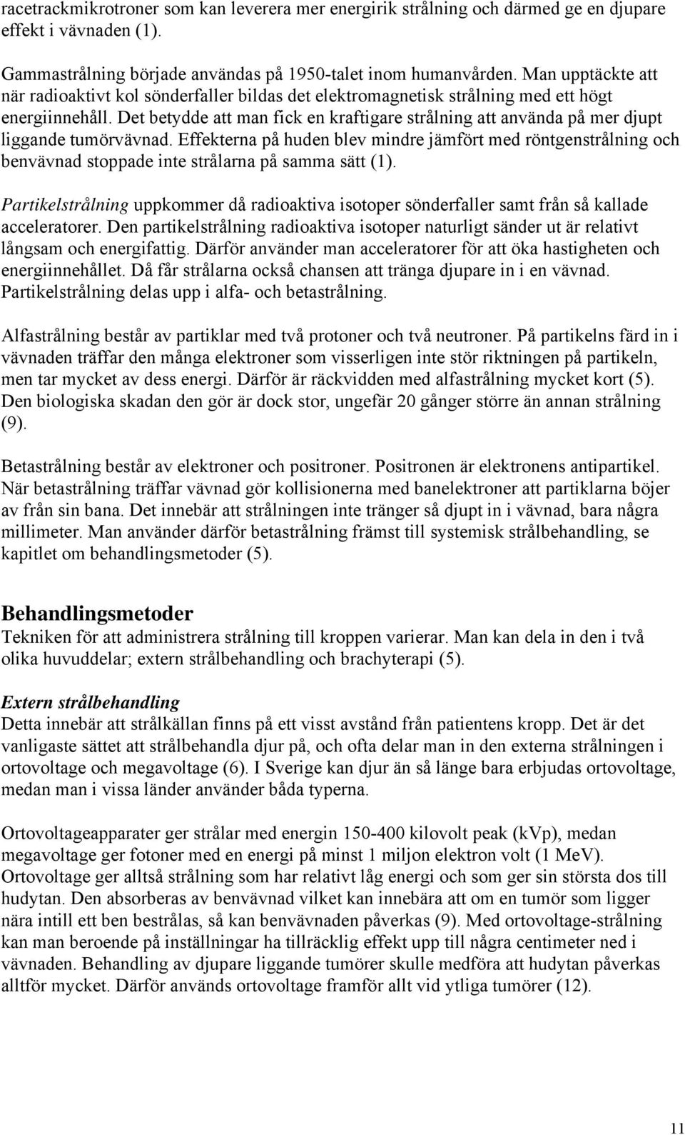 Det betydde att man fick en kraftigare strålning att använda på mer djupt liggande tumörvävnad.