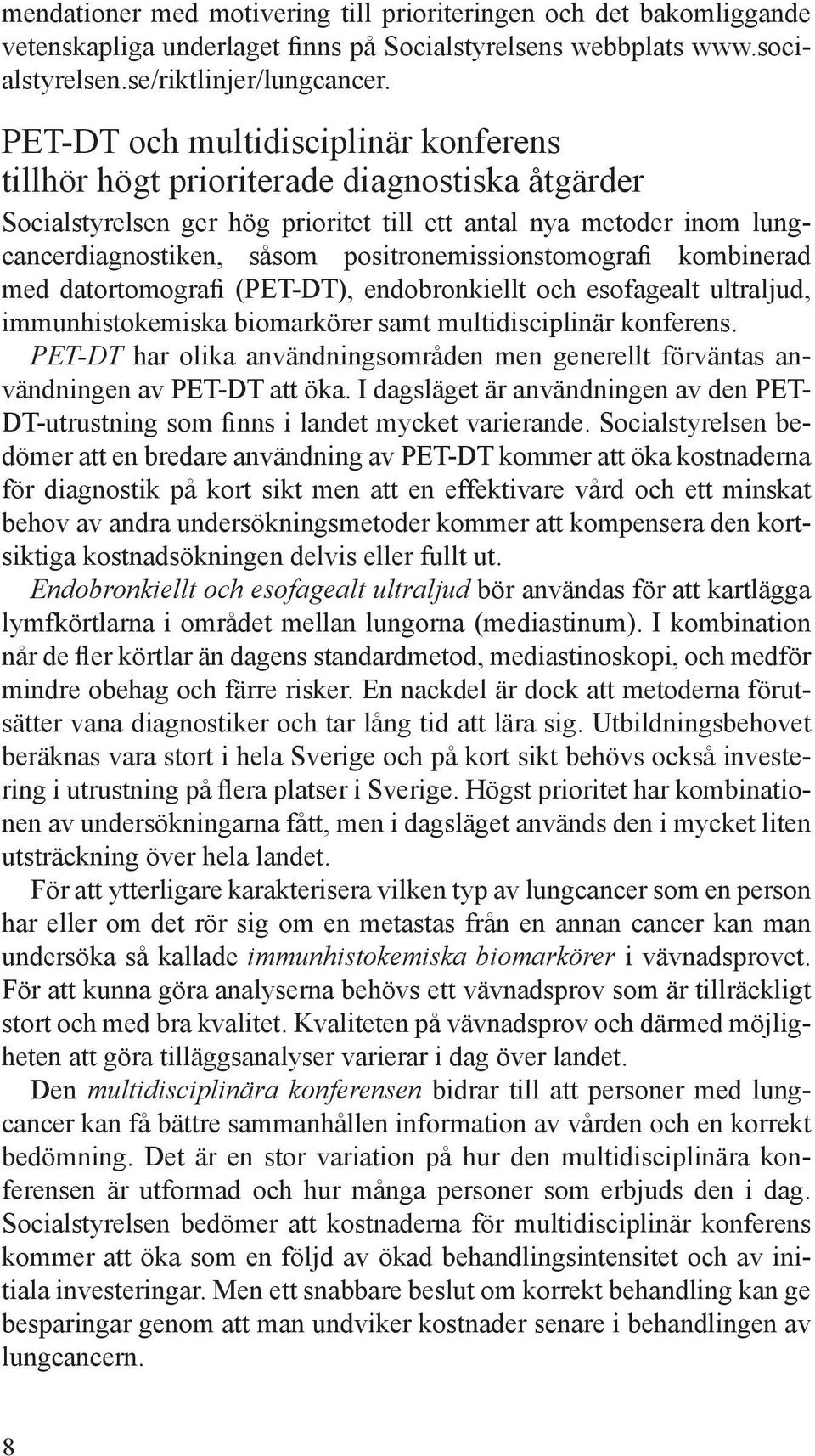 positronemissionstomografi kombinerad med datortomografi (PET-DT), endobronkiellt och esofagealt ultraljud, immun histokemiska biomarkörer samt multidisciplinär konferens.