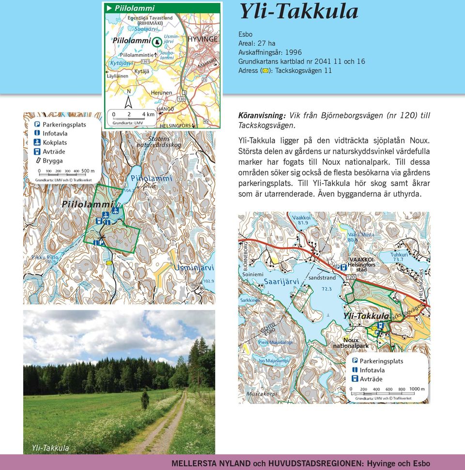 HELSINGFORS Yli-Takkula ligger på den vidträckta sjöplatån Noux. Största delen av gårdens ur naturskyddsvinkel värdefulla marker har fogats till Noux nationalpark.
