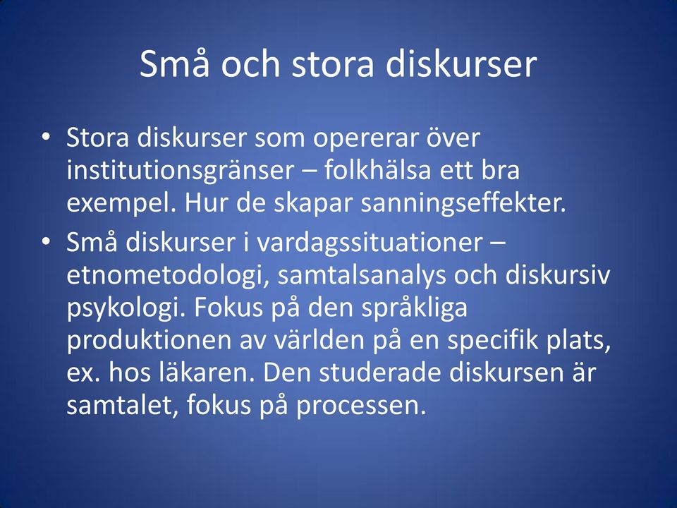 Små diskurser i vardagssituationer etnometodologi, samtalsanalys och diskursiv psykologi.