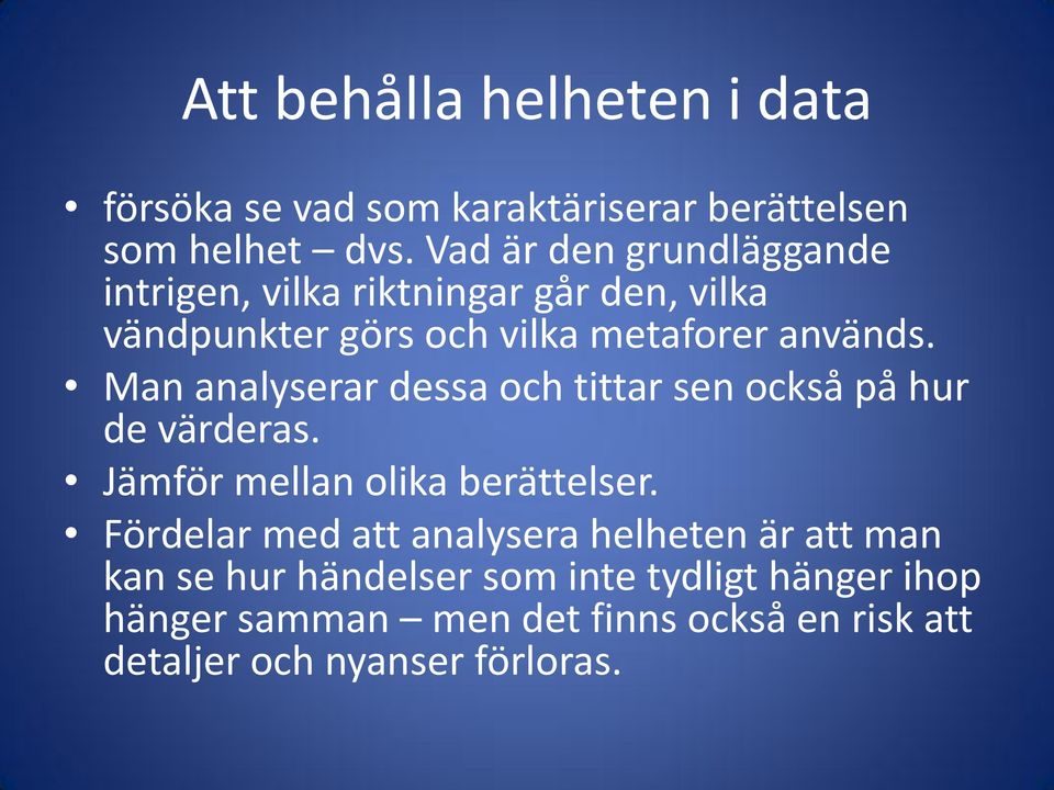 Man analyserar dessa och tittar sen också på hur de värderas. Jämför mellan olika berättelser.