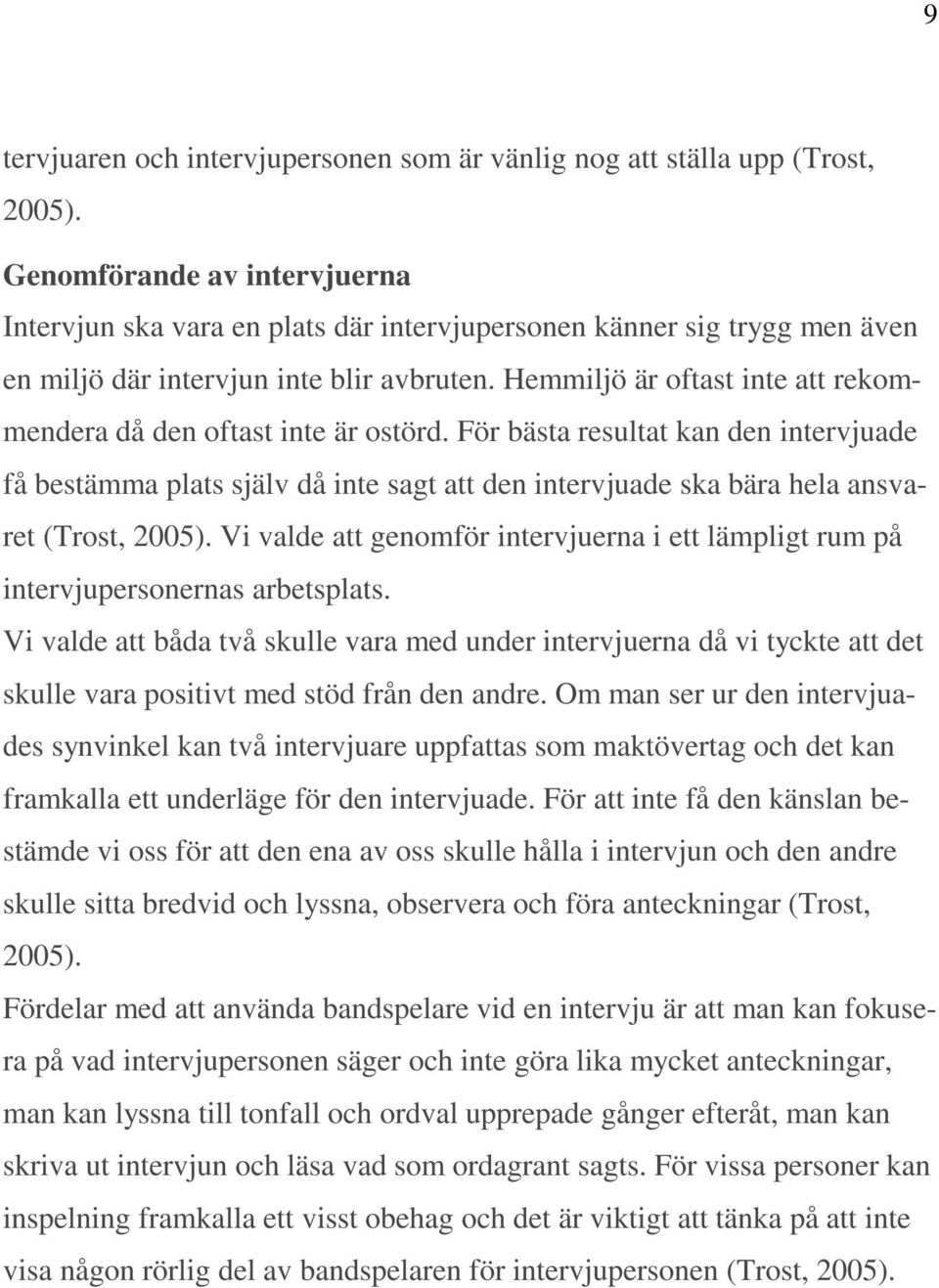 Hemmiljö är oftast inte att rekommendera då den oftast inte är ostörd.