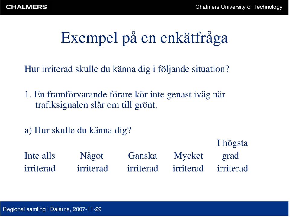 En framförvarande förare kör inte genast iväg när trafiksignalen slår om