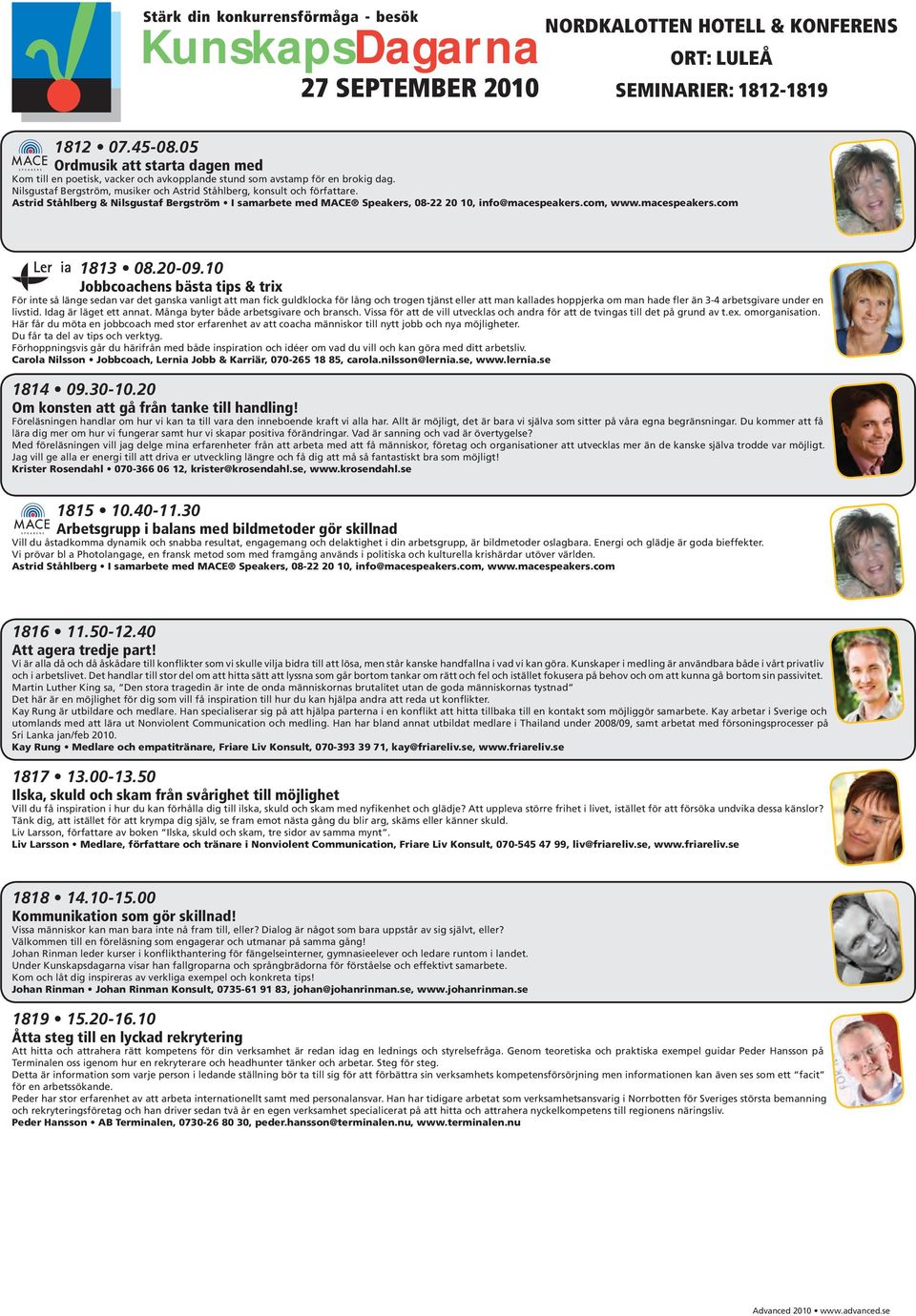 Astrid Ståhlberg & Nilsgustaf Bergström I samarbete med MACE Speakers, 08-22 20 10, info@macespeakers.com, www.macespeakers.com 1813 08.20-09.