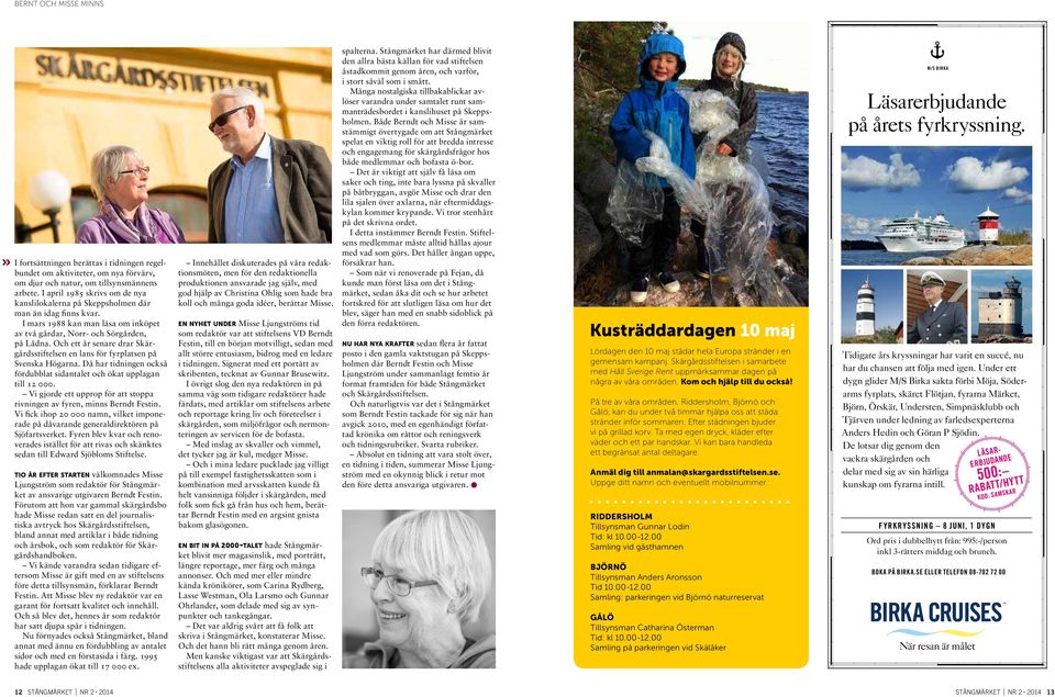 Och ett år senare drar Skärgårds stiftelsen en lans för fyrplatsen på Svenska Högarna. Då har tidningen också fördubblat sidantalet och ökat upplagan till 12 000.