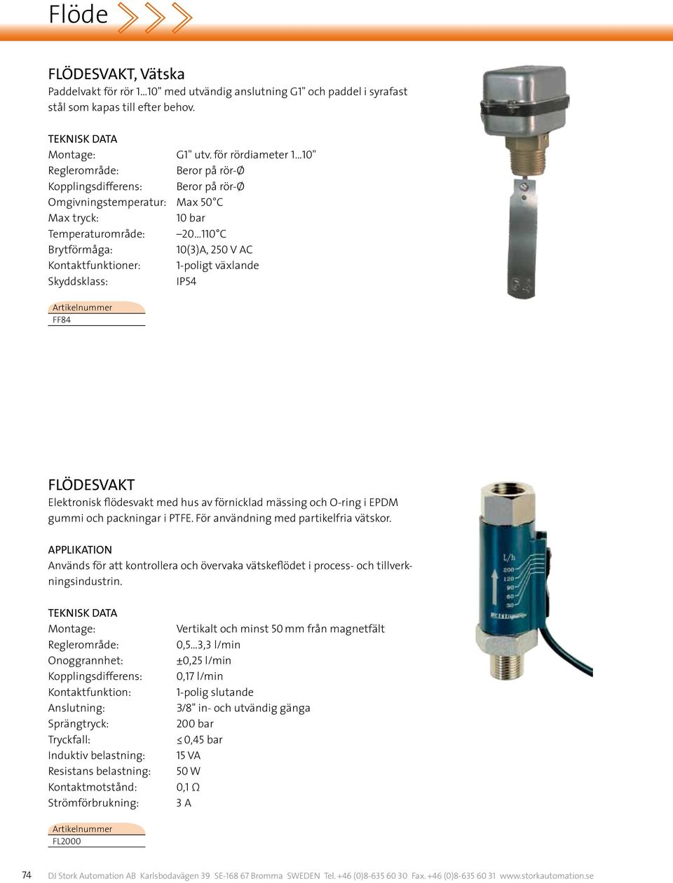 Kontaktfunktioner: 1-poligt växlande IP54 Artikelnummer FF84 FLÖDESVAKT Elektronisk flödesvakt med hus av förnicklad mässing och O-ring i EPDM gummi och packningar i PTFE.