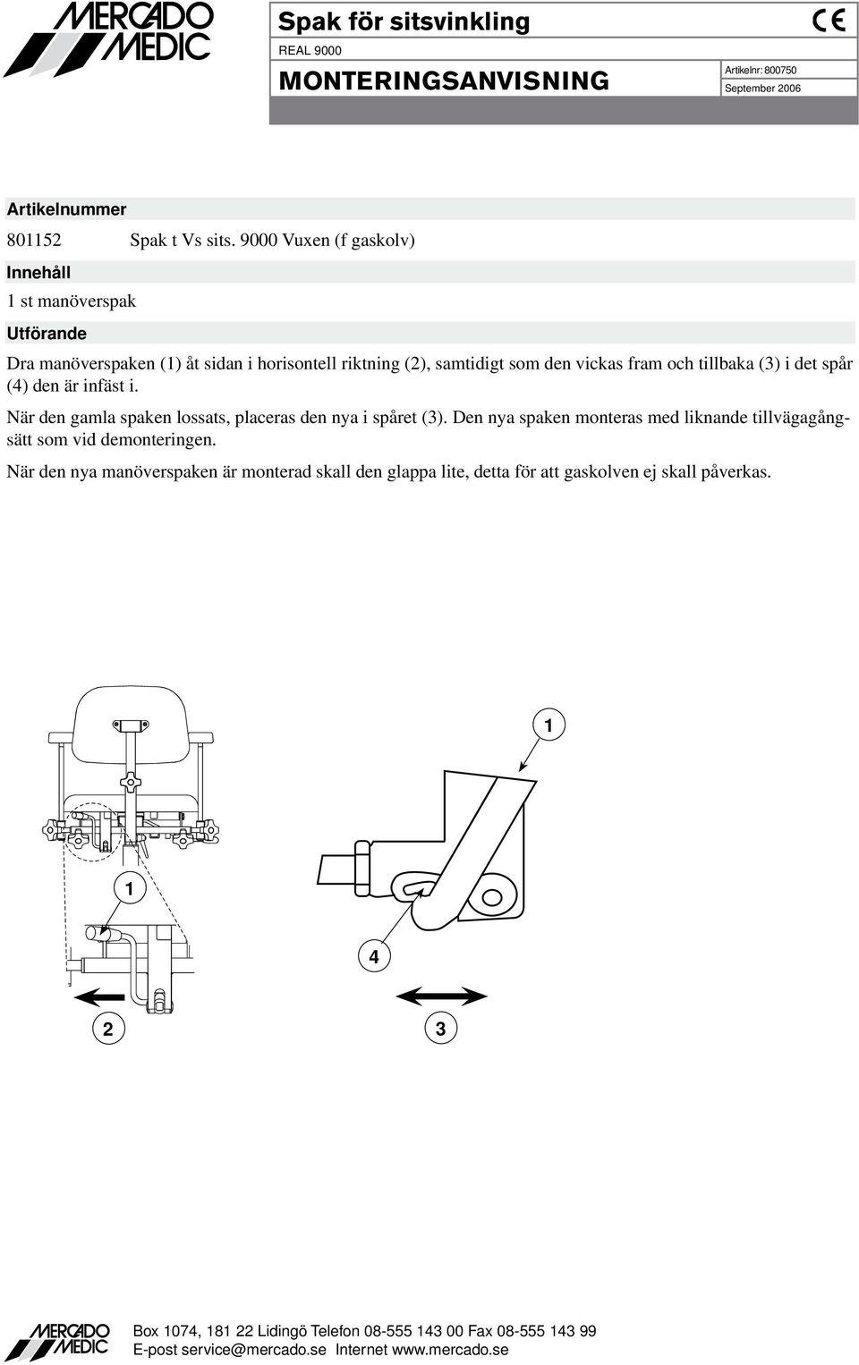 vickas fram och tillbaka () i det spår () den är infäst i. När den gamla spaken lossats, placeras den nya i spåret ().