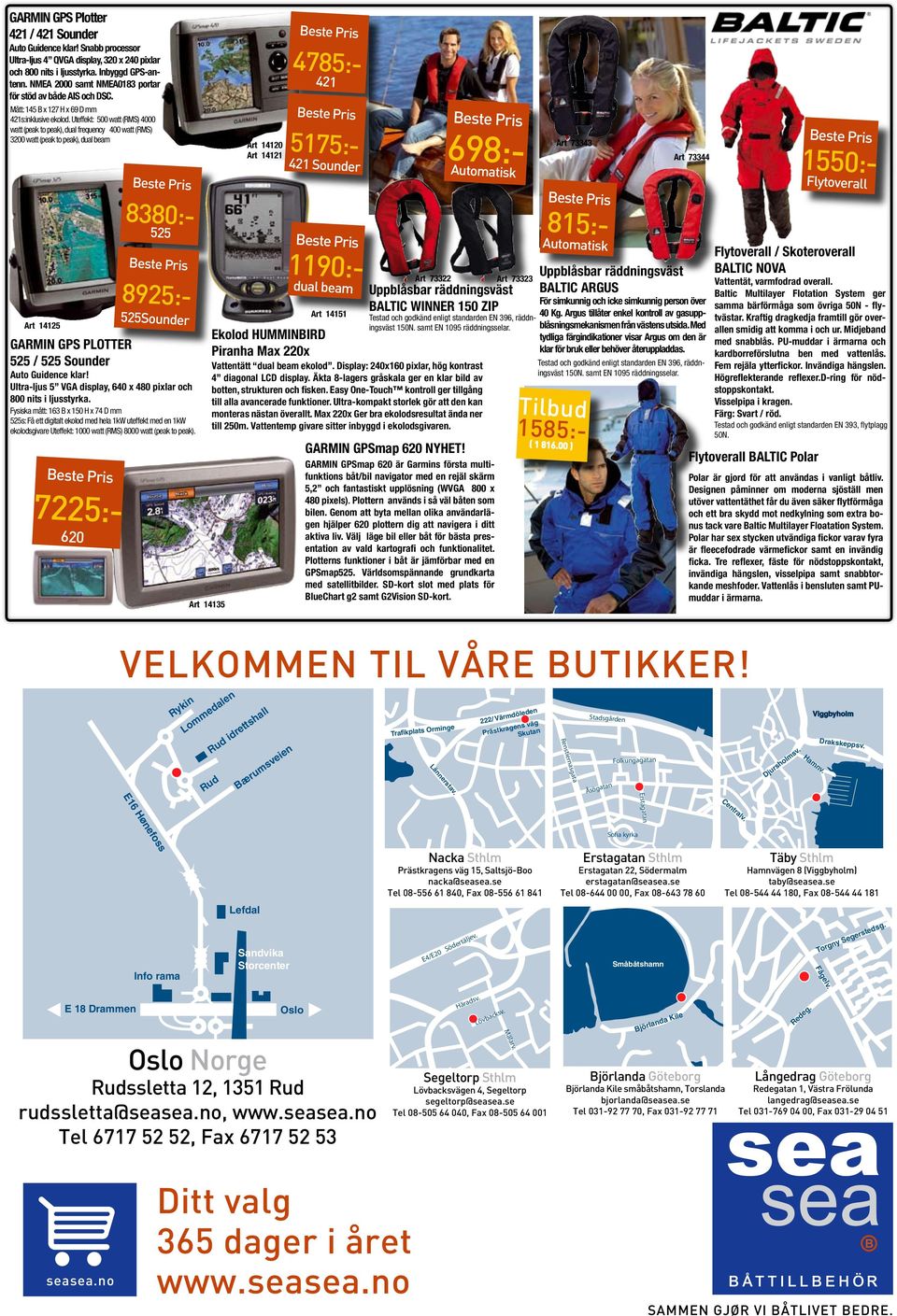 Uteffekt: 500 watt (RMS) 4000 watt (peak to peak), dual frequency 400 watt (RMS) 3200 watt (peak to peak), dual beam Art 14125 GARMIN GPS PLOTTER 525 / 525 Sounder Auto Guidence klar!