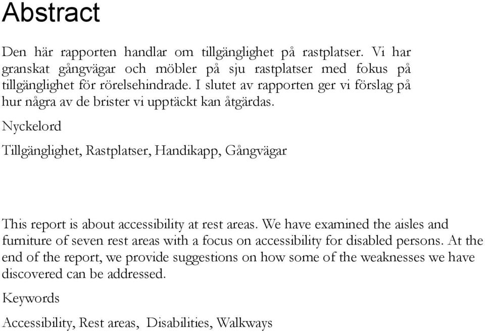 I slutet av rapporten ger vi förslag på hur några av de brister vi upptäckt kan åtgärdas.