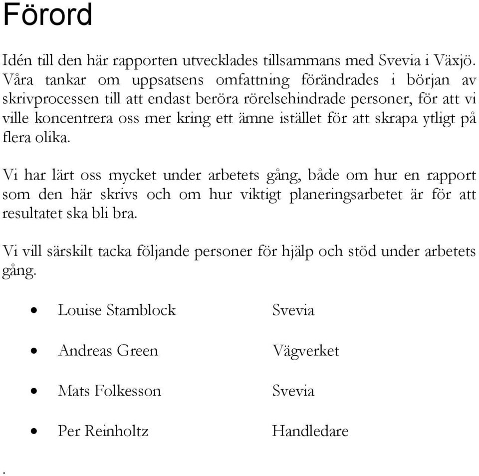 mer kring ett ämne istället för att skrapa ytligt på flera olika.