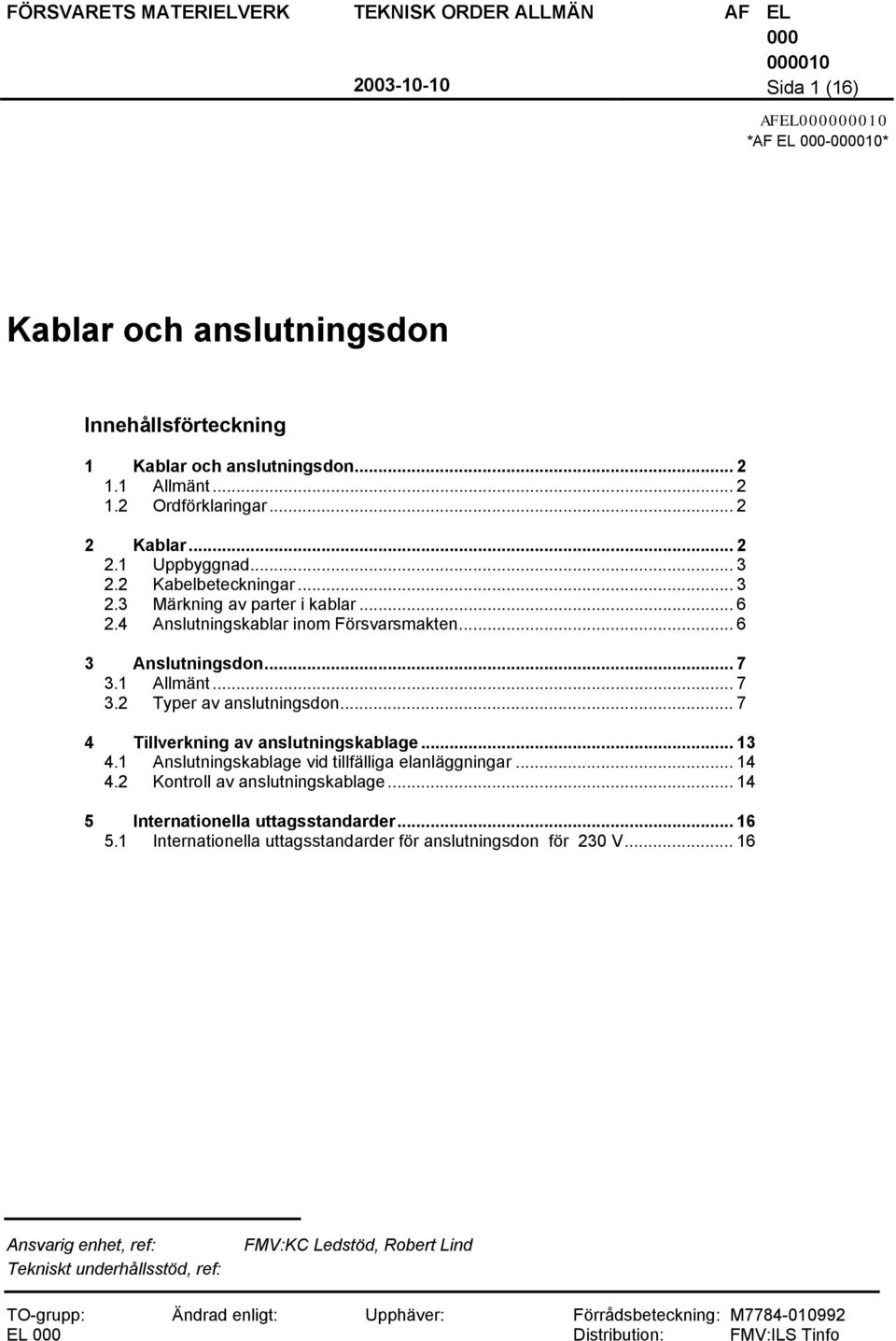 .. 7 4 Tillverkning av anslutningskablage... 13 4.1 Anslutningskablage vid tillfälliga elanläggningar... 14 4.2 Kontroll av anslutningskablage... 14 5 Internationella uttagsstandarder... 16 5.